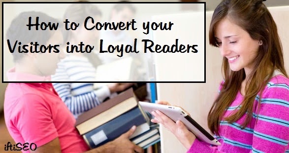 How to Convert your Visitors into Loyal Readers